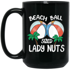 Beach Balls Sized Lady Nuts Mug Shirt Sweatshirt Long Sleeve Hoodie Tank Mug