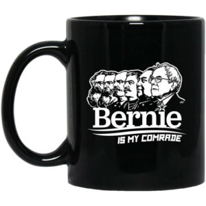 Bernie Sanders Is My Comrade Mug Shirt Sweatshirt Long Sleeve Hoodie Tank Mug