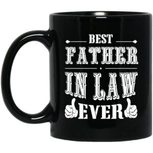 Best Father In Law Ever Mug Shirt Sweatshirt Long Sleeve Hoodie Tank Mug