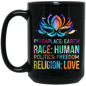 Birthplace Earth Race Human Politics Freedom Religion Love Mug Shirt Sweatshirt Long Sleeve Hoodie Tank Mug