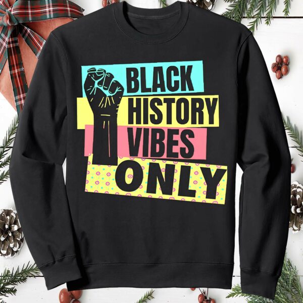 Black History Vibes Only Sweatshirt