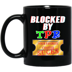 Blocked By TPR Your Favorite Coaster Sucks Mug Shirt Sweatshirt Long Sleeve Hoodie Tank Mug