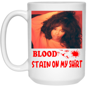 Blood Stain On My Shirt Mug Shirt Sweatshirt Long Sleeve Hoodie Tank Mug