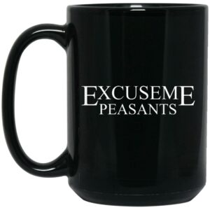 Cassady Campbell Excuse Me Peasants Mug Shirt Sweatshirt Long Sleeve Hoodie Tank Mug