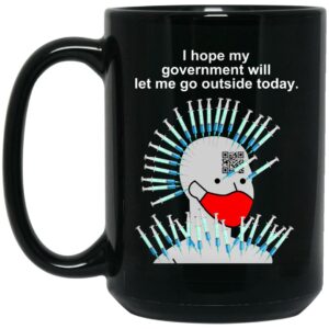 Cassady Campbell I Hope My Government Will Let Me Go Outside Today Mug Shirt Sweatshirt Long Sleeve Hoodie Tank Mug