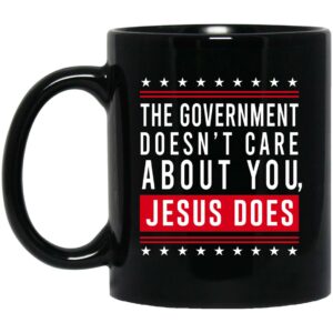 Cassady Campbell The Government Doesn’t Care About You Jesus Does Mug Shirt Sweatshirt Long Sleeve Hoodie Tank Mug