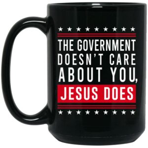 Cassady Campbell The Government Doesn’t Care About You Jesus Does Mug Shirt Sweatshirt Long Sleeve Hoodie Tank Mug