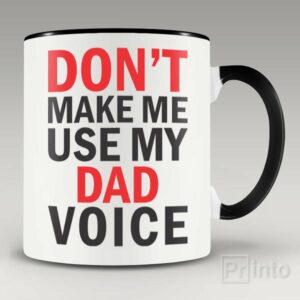 Don’t make me use my dad voice mug