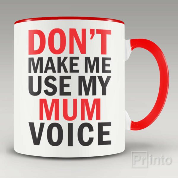 Don’t make me use my mum voice mug