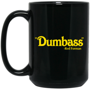 Dumbass Red Forman Mug Shirt Sweatshirt Long Sleeve Hoodie Tank Mug 2