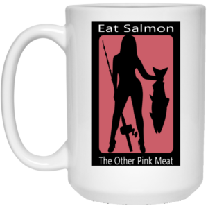 Eat Salmon The Other Pink Meat Mug Shirt Sweatshirt Long Sleeve Hoodie Tank Mug