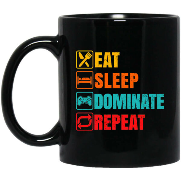 Eat Sleep Dominate Repeat Mug Shirt Sweatshirt Long Sleeve Hoodie Tank Mug