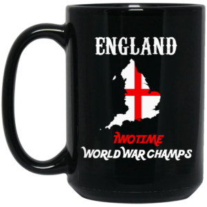 England Two Time World War Champs Mug Shirt Sweatshirt Long Sleeve Hoodie Tank Mug