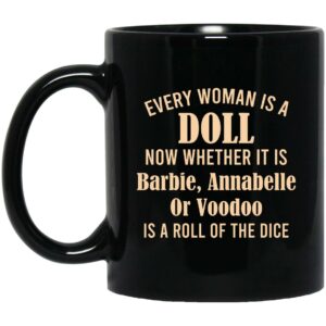 Every Woman Is A Doll Now Whether It Is Barbie Annabelle Or Voodoo Mug Shirt Sweatshirt Long Sleeve Hoodie Tank Mug