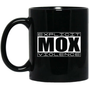 Explicit Mox Violence Black Mug Shirt Sweatshirt Long Sleeve Hoodie Tank Mug