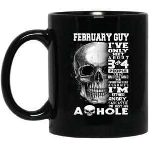 February Guy Ive Only Met About 3 Or 4 People Mug Shirt Sweatshirt Long Sleeve Hoodie Tank Mug 1