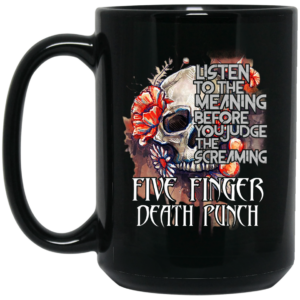 Five Finger Death Punch Listen To The Meaning Before You Judge The Screaming Mug Shirt Sweatshirt Long Sleeve Hoodie Tank Mug