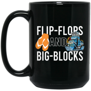 Flip Flops And Big Blocks Mug Shirt Sweatshirt Long Sleeve Hoodie Tank Mug