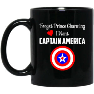 Forget Prince Charming I Want Captain America Black Mug Shirt Sweatshirt Long Sleeve Hoodie Tank Mug