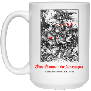 Four Santas Of The Apocalypse Albrecht D�rer 1471 1528 Mug Shirt Sweatshirt Long Sleeve Hoodie Tank Mug