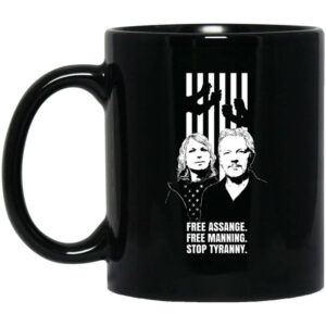 Free Assange Free Manning Stop Tyranny Mug Shirt Sweatshirt Long Sleeve Hoodie Tank Mug