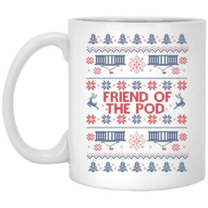 Friend Of The Pod Holiday Sweater Mug Shirt Sweatshirt Long Sleeve Hoodie Tank Mug