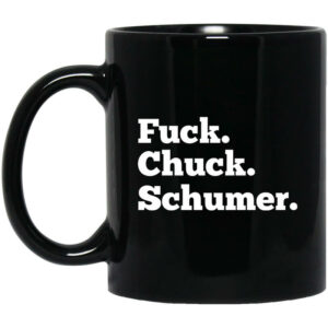 Fuck Chuck Schumer Mug Shirt Sweatshirt Long Sleeve Hoodie Tank Mug 1