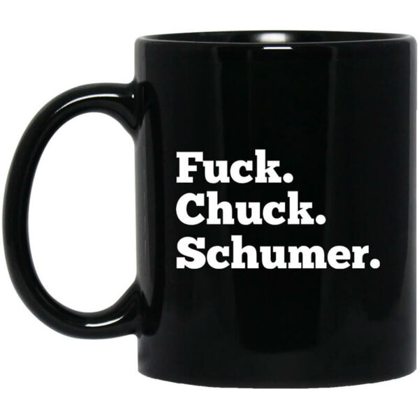 Fuck Chuck Schumer Mug Shirt Sweatshirt Long Sleeve Hoodie Tank Mug