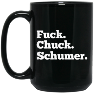 Fuck Chuck Schumer Mug Shirt Sweatshirt Long Sleeve Hoodie Tank Mug