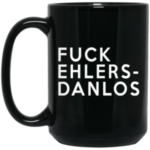 Fuck Ehlers- Danlos Mug Shirt Sweatshirt Long Sleeve Hoodie Tank Mug