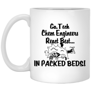 Georgia Tech Chem Engineers React Best In Packed Beds Mug Shirt Sweatshirt Long Sleeve Hoodie Tank Mug