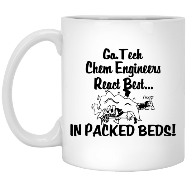 Georgia Tech Chem Engineers React Best In Packed Beds Mug Shirt Sweatshirt Long Sleeve Hoodie Tank Mug