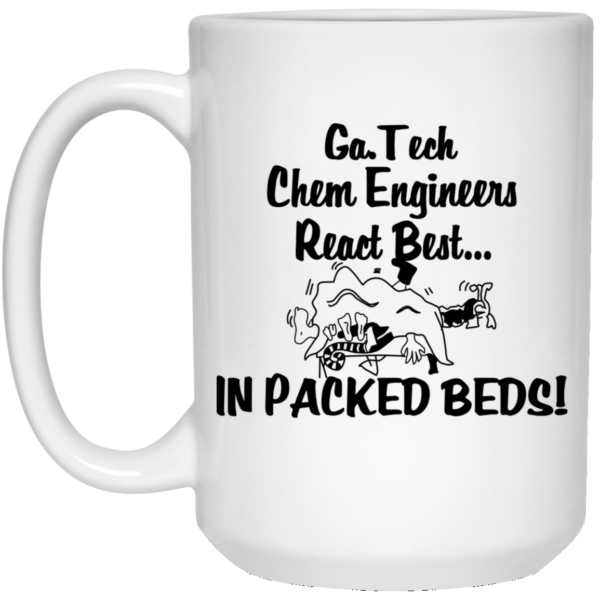 Georgia Tech Chem Engineers React Best In Packed Beds Mug Shirt Sweatshirt Long Sleeve Hoodie Tank Mug