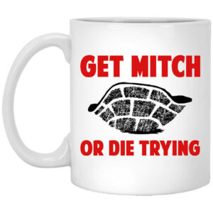 Get Mitch Or Die Trying Mitch McConnell Mug Shirt Sweatshirt Long Sleeve Hoodie Tank Mug 1