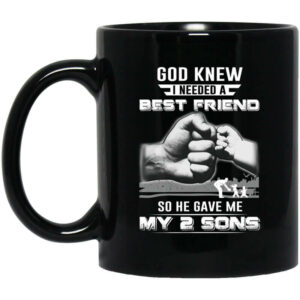 God Knew I Needed A Best Friend So He Gave My Two Sons Mug Shirt Sweatshirt Long Sleeve Hoodie Tank Mug