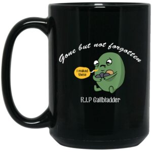 Gone But Not Forgotten R.I.P Gallbladder Mug Shirt Sweatshirt Long Sleeve Hoodie Tank Mug