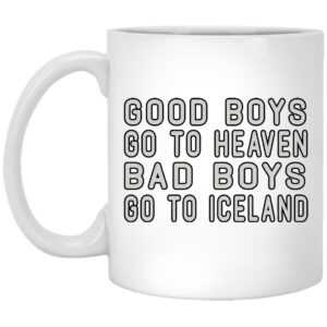 Good Boys Go To Heaven Bad Boys Go To Iceland Mug Shirt Sweatshirt Long Sleeve Hoodie Tank Mug