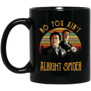 Goodfellas Tommy DeVito Jimmy Conway No You Ain’t Alright Spider Mug Shirt Sweatshirt Long Sleeve Hoodie Tank Mug