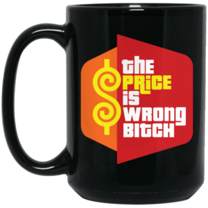 Happy Gilmore The Price is Wrong Bitch Mug Shirt Sweatshirt Long Sleeve Hoodie Tank Mug