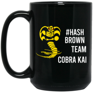 Hash Brown Team Cobra Kai Mug Shirt Sweatshirt Long Sleeve Hoodie Tank Mug