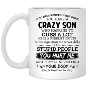 Have A Crazy Son He Is A Forklift Driver Mug Shirt Sweatshirt Long Sleeve Hoodie Tank Mug 1