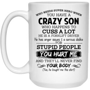 Have A Crazy Son He Is A Forklift Driver Mug Shirt Sweatshirt Long Sleeve Hoodie Tank Mug 2