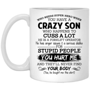 Have A Crazy Son He Is A Forklift Operator Mug Shirt Sweatshirt Long Sleeve Hoodie Tank Mug