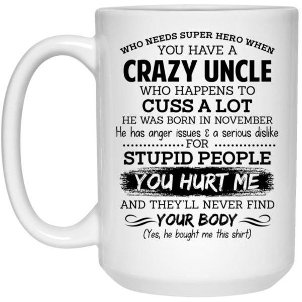 Have A Crazy Uncle He Was Born In November Mug Shirt Sweatshirt Long Sleeve Hoodie Tank Mug