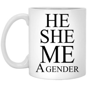 He She Me A Gender Mug Shirt Sweatshirt Long Sleeve Hoodie Tank Mug