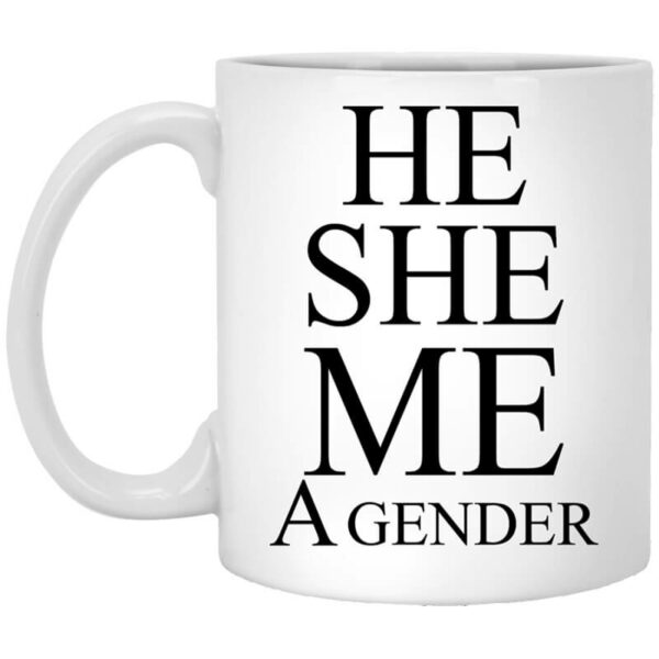 He She Me A Gender Mug Shirt Sweatshirt Long Sleeve Hoodie Tank Mug