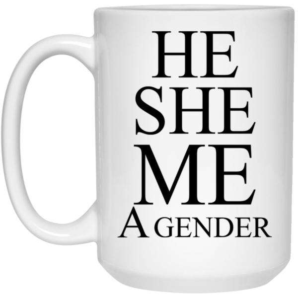 He She Me A Gender Mug Shirt Sweatshirt Long Sleeve Hoodie Tank Mug