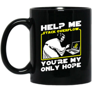 Help Me Stack Overflow You’re My Only Hope Mug Shirt Sweatshirt Long Sleeve Hoodie Tank Mug