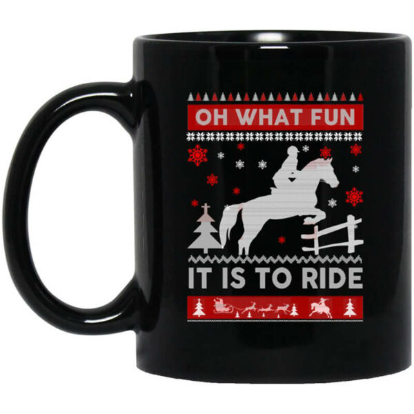 Horse Christmas Oh What Fun It Is To Ride Mug Shirt Sweatshirt Long Sleeve Hoodie Tank Mug