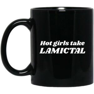 Hot Girls Take Lamictal Mug Shirt Sweatshirt Long Sleeve Hoodie Tank Mug